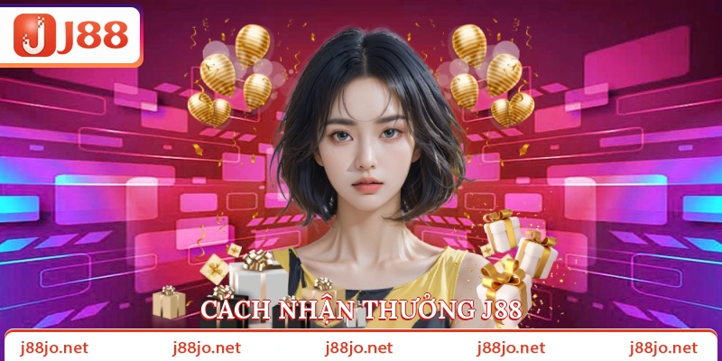 Cách nhận thưởng J88