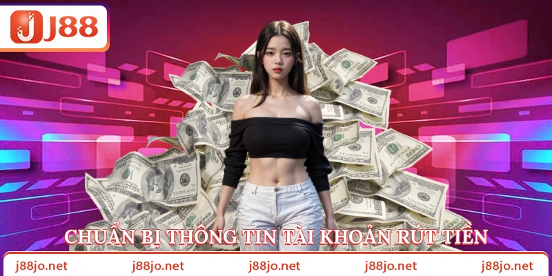 Chuẩn bị thông tin tài khoản rút tiền