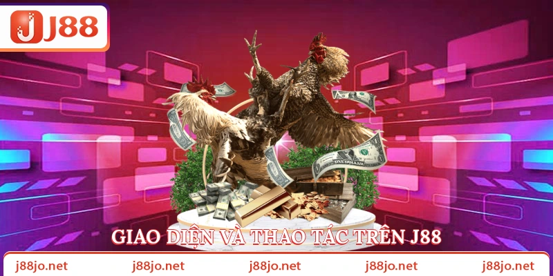 Giao diện và thao tác trên J88Giao diện và thao tác trên J88