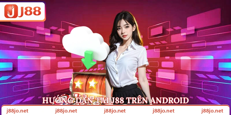 Hướng dẫn tải J88 trên Android
