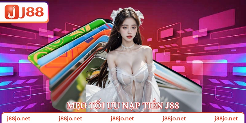 Mẹo tối ưu nạp tiền J88