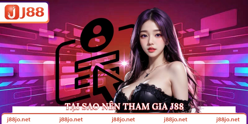 Tại sao nên tham gia J88