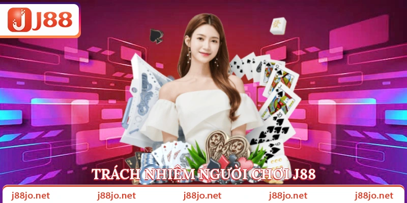 Trách nhiệm người chơi J88